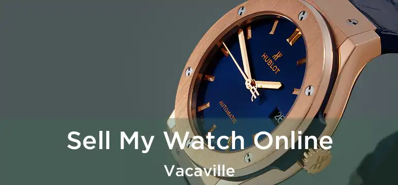  Sell My Watch Online Vacaville