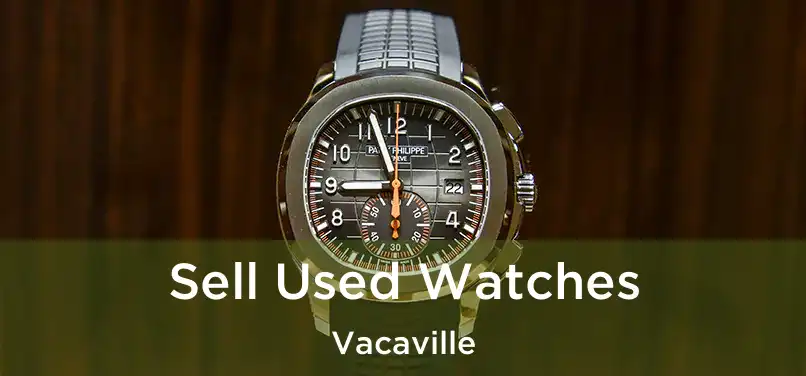  Sell Used Watches Vacaville