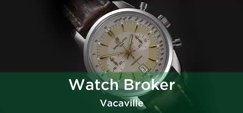  Watch Broker Vacaville