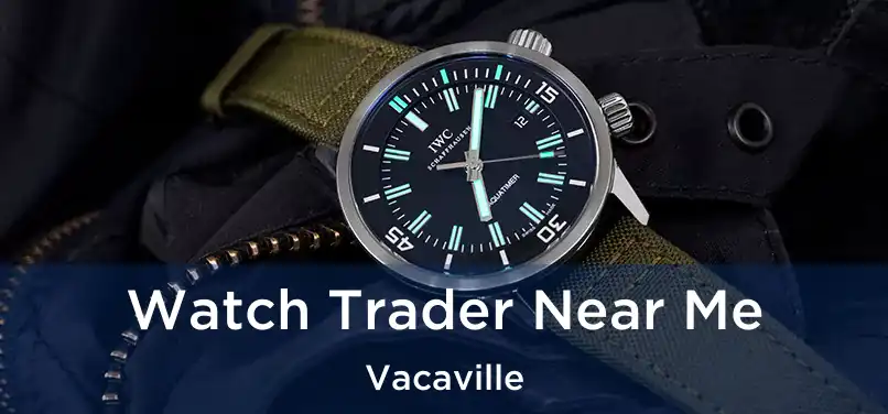  Watch Trader Near Me Vacaville